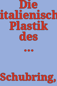 Die italienische Plastik des Quattrocento / von Paul Schubring.