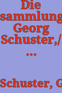 Die sammlung Georg Schuster,/ von Hubert Wilm; mit einem titelbild und 95 Abbildungen auf 50 Tafeln.