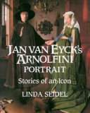 Jan van Eyck's Arnolfini portrait : stories of an icon / Linda Seidel.