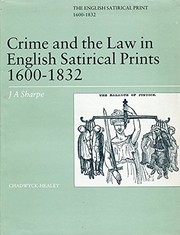 Crime and the law in English satirical prints, 1600-1832 / by J.A. Sharpe.
