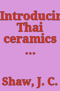 Introducing Thai ceramics : also Burmese and Khmer / J.C. Shaw.