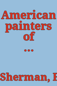 American painters of yesterday and today / by Frederic Fairchild Sherman. .