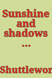 Sunshine and shadows : a biography of Katharine Richardson Wireman / by Henrietta Wireman Shuttleworth.