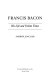 Francis Bacon : his life and violent times / Andrew Sinclair.