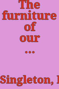 The furniture of our forefathers : With critical descriptions of plates / by Russell Sturgis. Part III.
