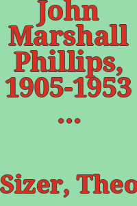 John Marshall Phillips, 1905-1953 / by Theodore Sizer.