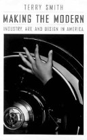 Making the modern : industry, art, and design in America / Terry Smith.