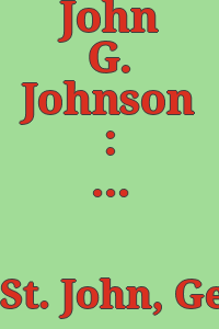 John G. Johnson : Giant of the Philadelphia Bar.