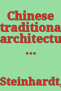 Chinese traditional architecture / Nancy Shatzman Steinhardt ; Fu Xinian ... [et al.].