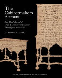The cabinetmaker's account : John Head's record of craft and commerce in colonial Philadelphia, 1718-1753 / Jay Robert Stiefel.