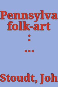 Pennsylvania folk-art : an interpretation / by John Joseph Stoudt.