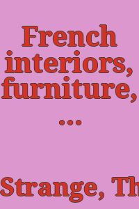 French interiors, furniture, decoration, woodwork & allied arts : during the last half of the seventeenth century, the whole of the eighteenth century & the early part of the nineteenth.