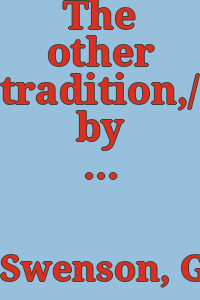 The other tradition,/ by G. R. Swenson.