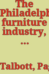 The Philadelphia furniture industry, 1850-1880 / Elizabeth Page Talbott.