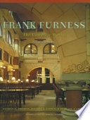 Frank Furness : the complete works / George E. Thomas, Michael J. Lewis, Jeffrey A. Cohen ; introduction by Robert Venturi.