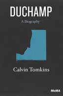 Duchamp : a biography / Calvin Tomkins.