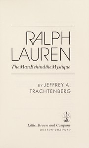 Ralph Lauren : the man behind the mystique / by Jeffrey A.Trachtenberg.