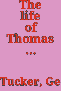 The life of Thomas Jefferson, third president of the United States. With parts of his correspondence never before published, and notices of his opinions on questions of civil government, national policy, and constitutional law. By George Tucker ...