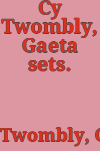 Cy Twombly, Gaeta sets.