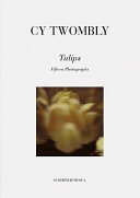 Cy Twombly : tulips : fifteen photographs.