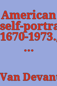 American self-portraits, 1670-1973./ Introd. and [exhibition] catalogue by Ann C. Van Devanter and Alfred V. Frankenstein with the assistance of Shirley S. Simpson.