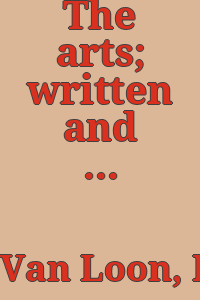 The arts; written and illustrated by Hendrik Willem Van Loon.