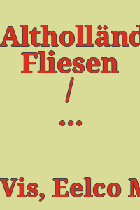 Altholländische Fliesen / Eelco M. Vis und Commer de Geus ; übersetzt von Heinrich Wichmann.