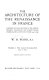 The architecture of the Renaissance in France : a history of the evolution of the arts of building, decoration, and garden design under classical influence from 1495 to 1830 / by W. H. Ward.