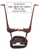 The arts of China to AD 900 / William Watson.