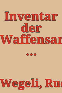 Inventar der Waffensammlung des Bernischen Historischen Museums in Bern / von Rudolf Wegeli ; unter Mitwirkung von W. Blum und Rudolf Münger.