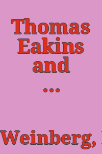 Thomas Eakins and the Metropolitan Museum of Art / by H. Barbara Weinberg ; with a contribution by Jeff L. Rosenheim.