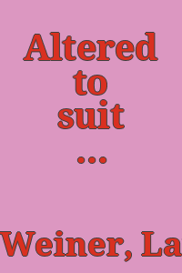 Altered to suit = Passend gemacht / [Lawrence Weiner].