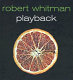 Robert Whitman : playback / edited by Lynne Cooke and Karen Kelly, with Bettina Funcke.