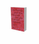 Duchamp and the women : friendship, collaboration, network = Duchamp und die Frauen : Freundschaft, Kooperation, Netzwerk / Renate Wiehager with Katharina Neuburger.