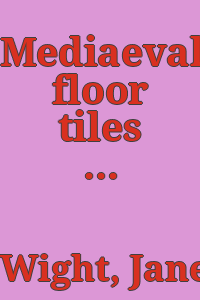 Mediaeval floor tiles / Jane A. Wight.
