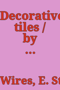 Decorative tiles / by E. Stanley Wires.