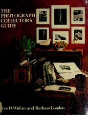 The photograph collector's guide / Lee D. Witkin, Barbara London ; foreword by Alan Shestack.