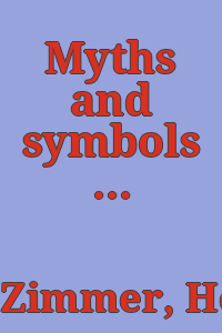 Myths and symbols in Indian art and civilization./ [By] Heinrich Zimmer. Edited by Joseph Campbell.