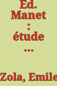 Ed. Manet : étude biographique et critique accompagnée d'un portrait d'Éd. Manet par Bracquemond et d'une eau-forte d'Éd. Manet d'après Olympia / Emile Zola.