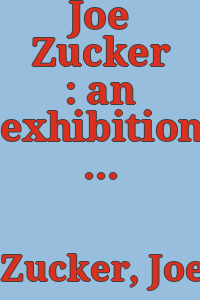 Joe Zucker : an exhibition / Baltimore Museum of Art.